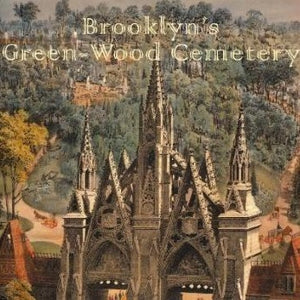 Brooklyn’s Green-Wood Cemetery: New York’s Buried Treasure