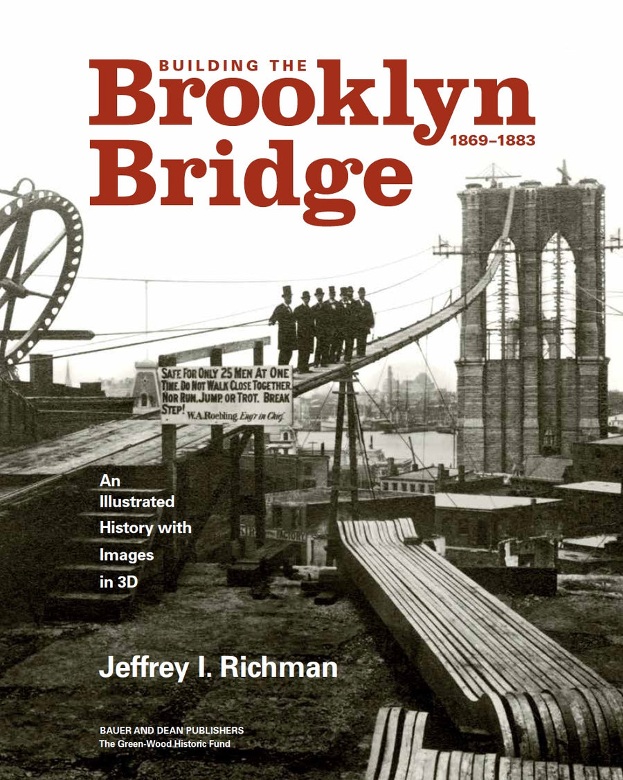 Building the Brooklyn Bridge, 1869-1883: An Illustrated History with Images in 3D (Signed Copy!)