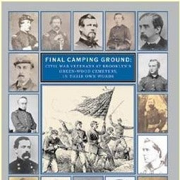 Final Camping Ground: Civil War Veterans at Brooklyn’s Green-Wood Cemetery, in Their Own Words