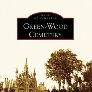 Images of America: Green-Wood Cemetery